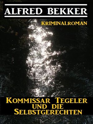 cover image of Kommissar Tegeler und die Selbstgerechten